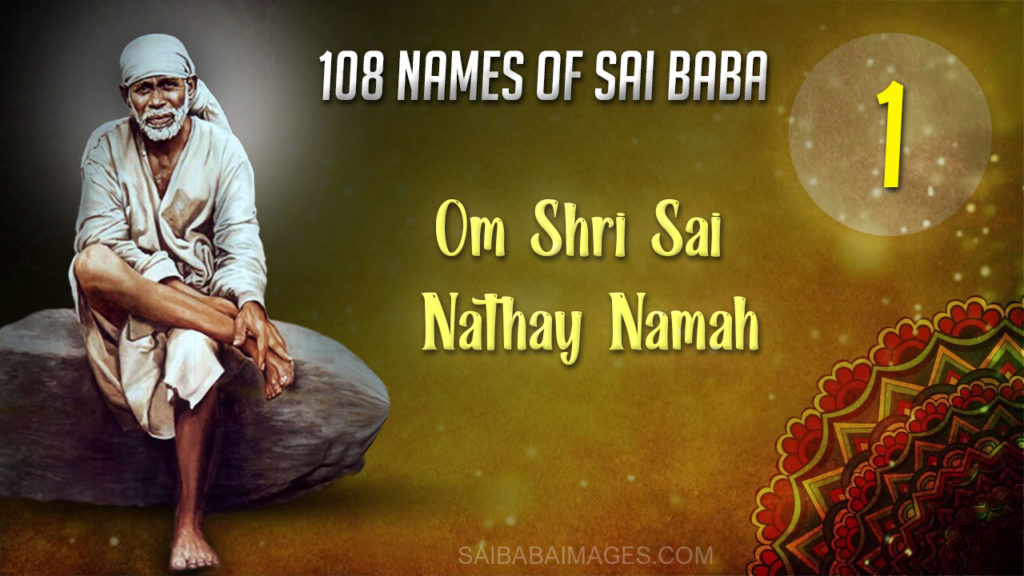 Name 1 - Om Shri Sai Nathay Namah - 108 nAMESOF sAI bABA