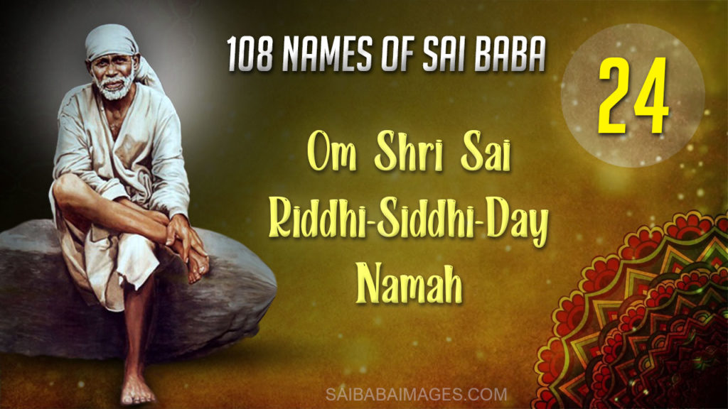 Om Shri Sai Riddhi-Siddhi-Daay Namah - ॐ श्री साई रिद्धिसिद्धिदाय नमः