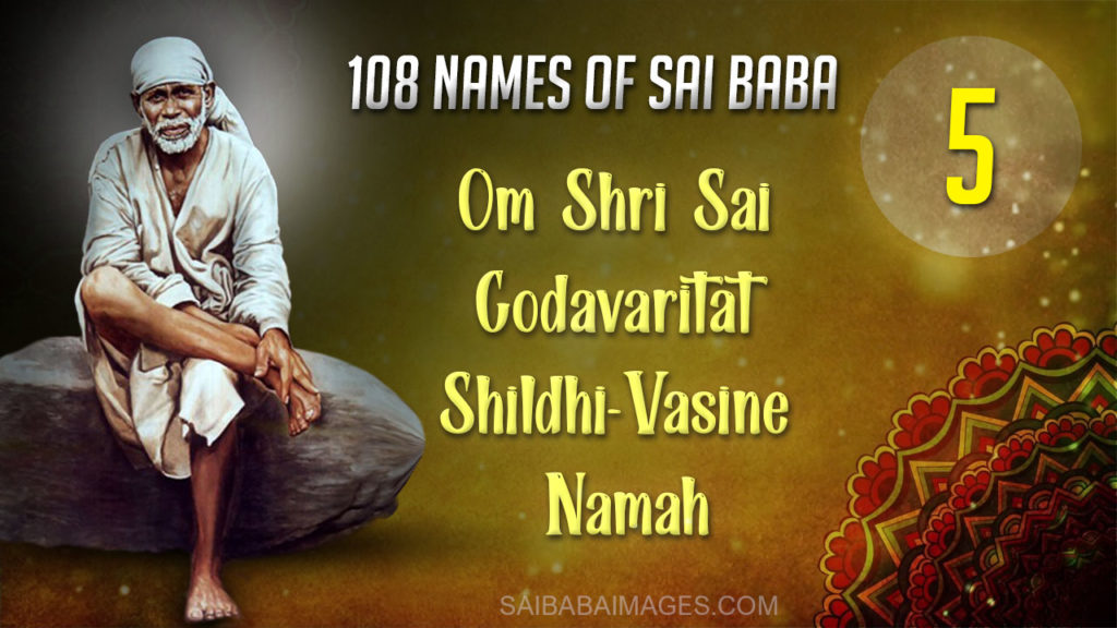 Om Shri Sai Godavaritat Shildhi-Vasine Namah