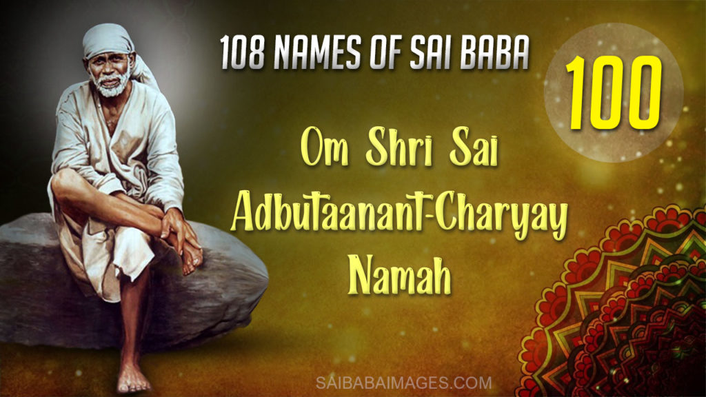 Om Shri Sai Adbutaanant-Charyay Namah - ॐ श्री साईं अदभुतानन्तचर्याय नमः