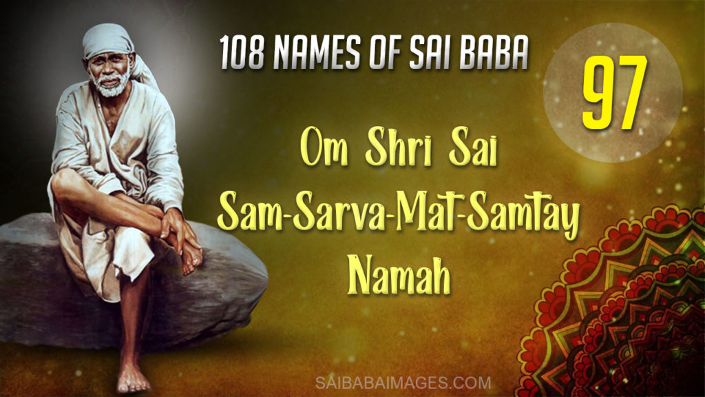 Om Shri Sai Sam-Sarva-Mat-Samtay Namah - ॐ श्री साईं समसर्वमतसमताय नमः