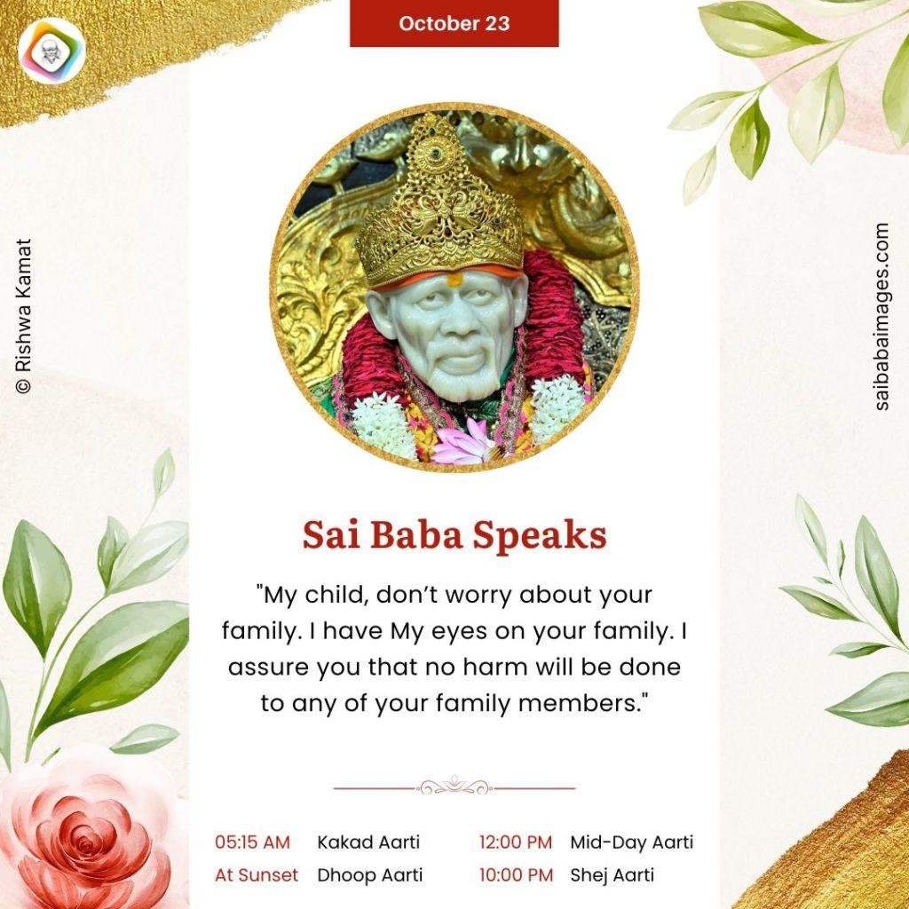 Shirdi Sai Baba Speaks from Dwarkamai, "My child, don't worry about your family. I have My eyes on your family. I assure you that no harm will be done to any of your family members"