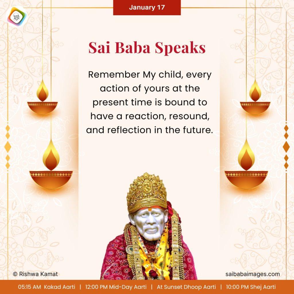 Ask Sai Baba - Sai Baba Answers  - "Remember My Child, every action of yours at the present time is bound to have a reaction, resound and reflection in the future".
