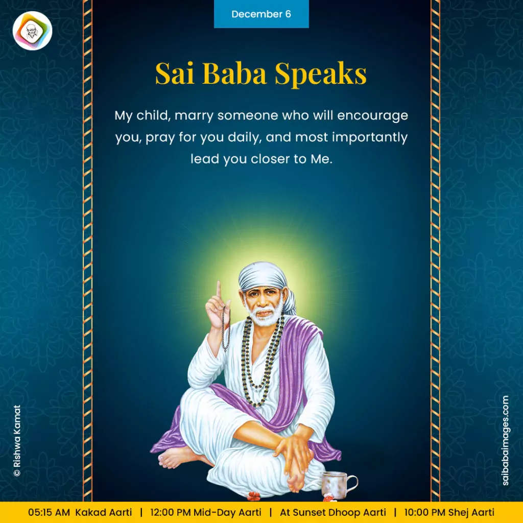 Shirdi Sai Baba Speaks from Dwarkamai, "My child, marry someone who will encourage you, pray for you daily, and most importantly lead you closer to Me".