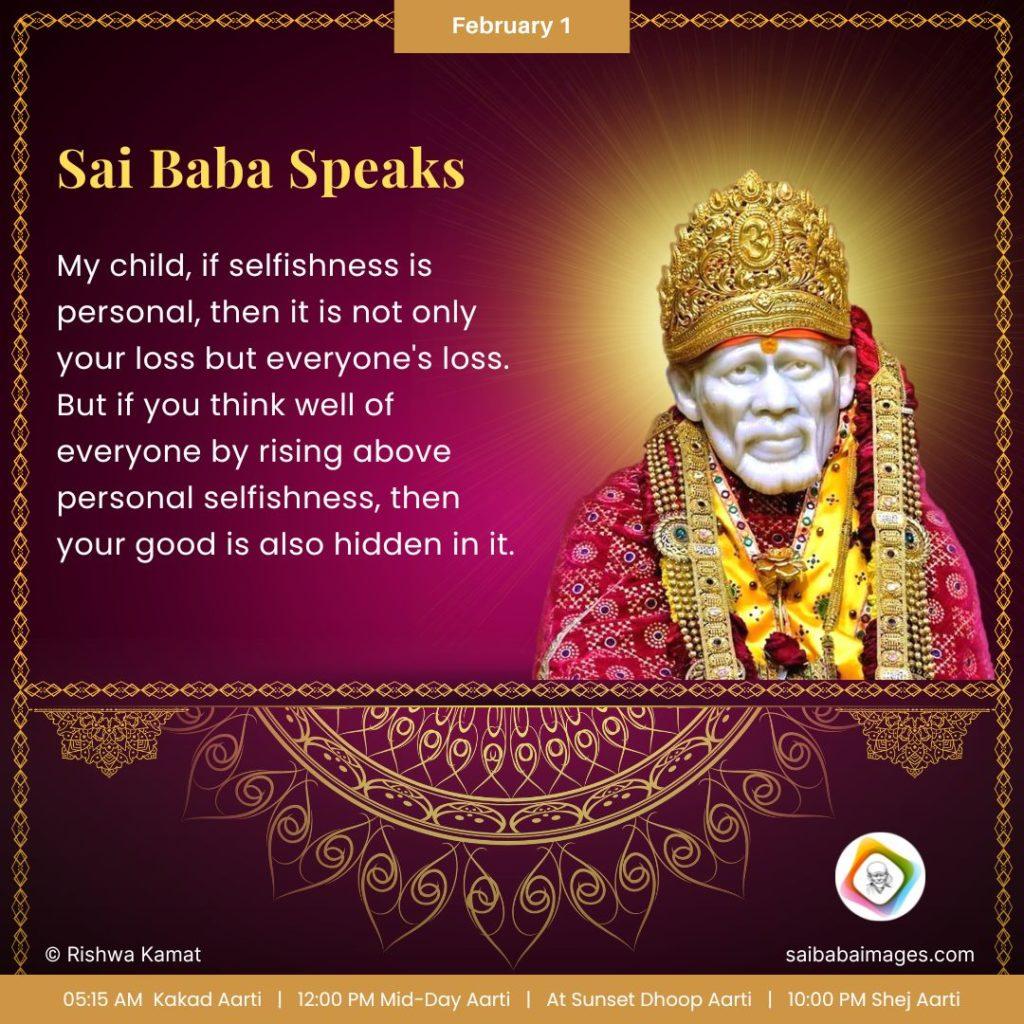 Ask Sai Baba - Sai Baba Answers - "My Child, if selfishness is personal, then it is not only your loss but everyone's loss. But if you think well of everyone by rising above personal selfishness, then your good is also hidden in it".