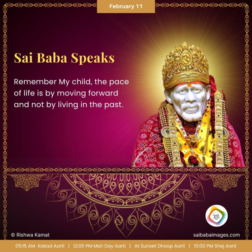 Ask Sai Baba - Sai Baba Answers - "Remember My Child, the pace of life is by moving forward and not by living in the past".