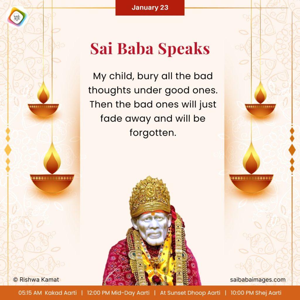 Ask Sai Baba - Sai Baba Answers - "My Child, bury all the bad thoughts under good ones. Then the bad ones will just fade away and will be forgotten".