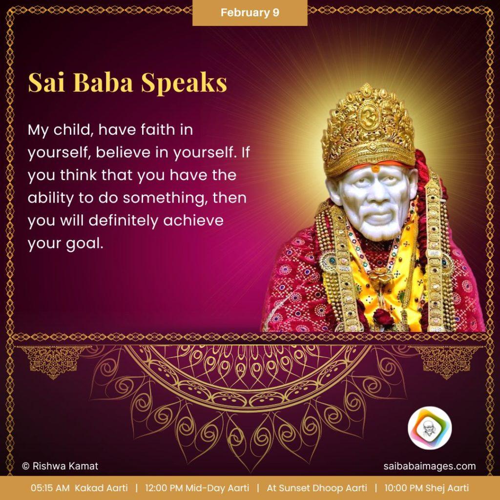 Ask Sai Baba - Sai Baba Answers - "My Child, have faith in yourself, believe in yourself. If you think that you ahve the ability to do something, then you will definitely achieve your goal".