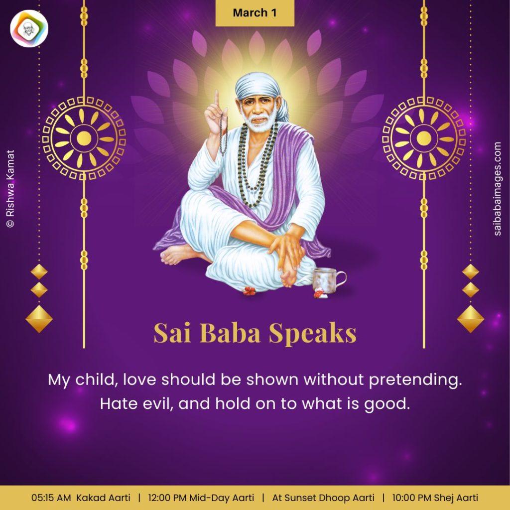 Ask Sai Baba - Sai Baba Answers - My child, love should be shown without pretending. Hate evil, and hold on to what is good". 