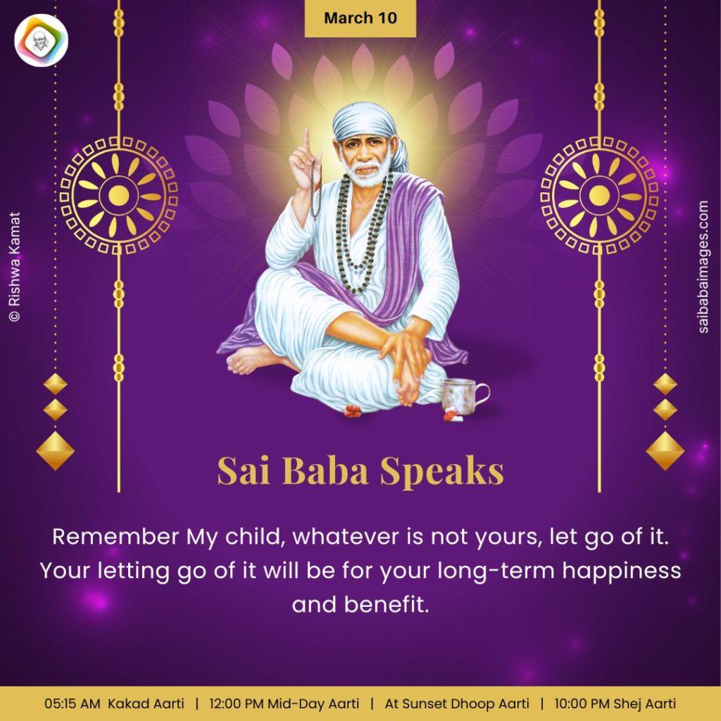Ask Sai Baba - Sai Baba Answers - "Remember My child, whatever is not yours, let go of it. Your letting go of it will be for your long-term happiness and benefit". 