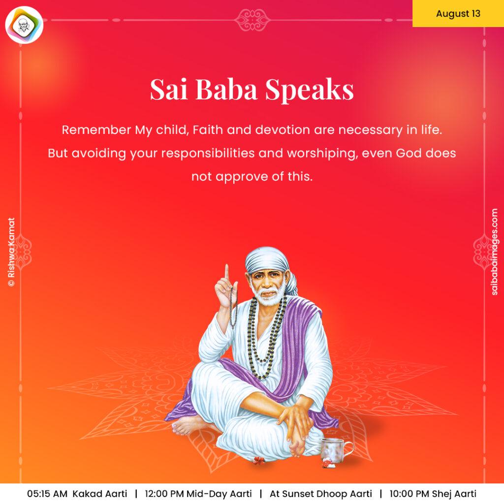 August 13 - Sai Baba Daily Messages Quotes Sayings - Ask Sai Baba - Sai Baba Answers - "Remember My child, faith and devotion are necessary in life. But avoiding your responsibilities and worshiping, even God does not approve of this".